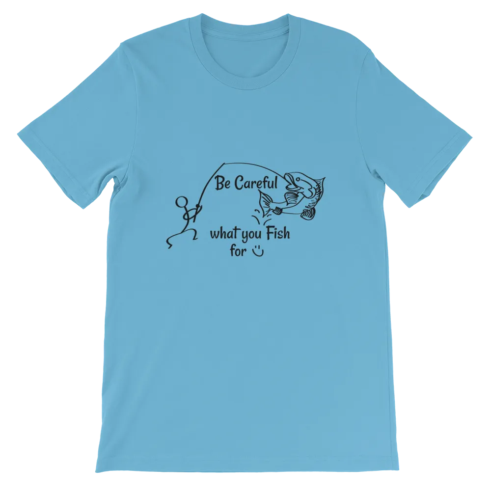 Be Careful what you Fish for, Short-Sleeve Unisex T-Shirt-Black Text