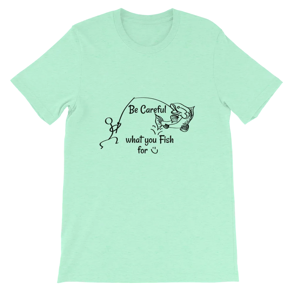 Be Careful what you Fish for, Short-Sleeve Unisex T-Shirt-Black Text