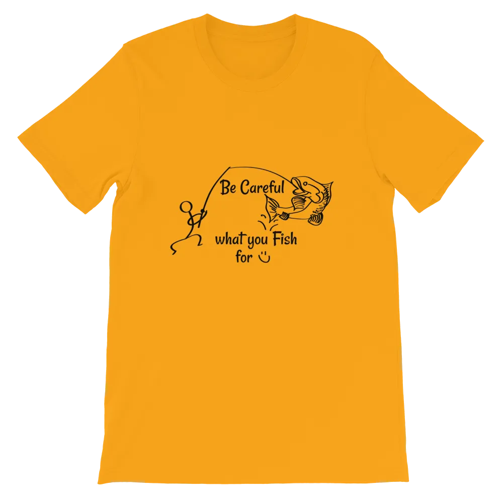 Be Careful what you Fish for, Short-Sleeve Unisex T-Shirt-Black Text