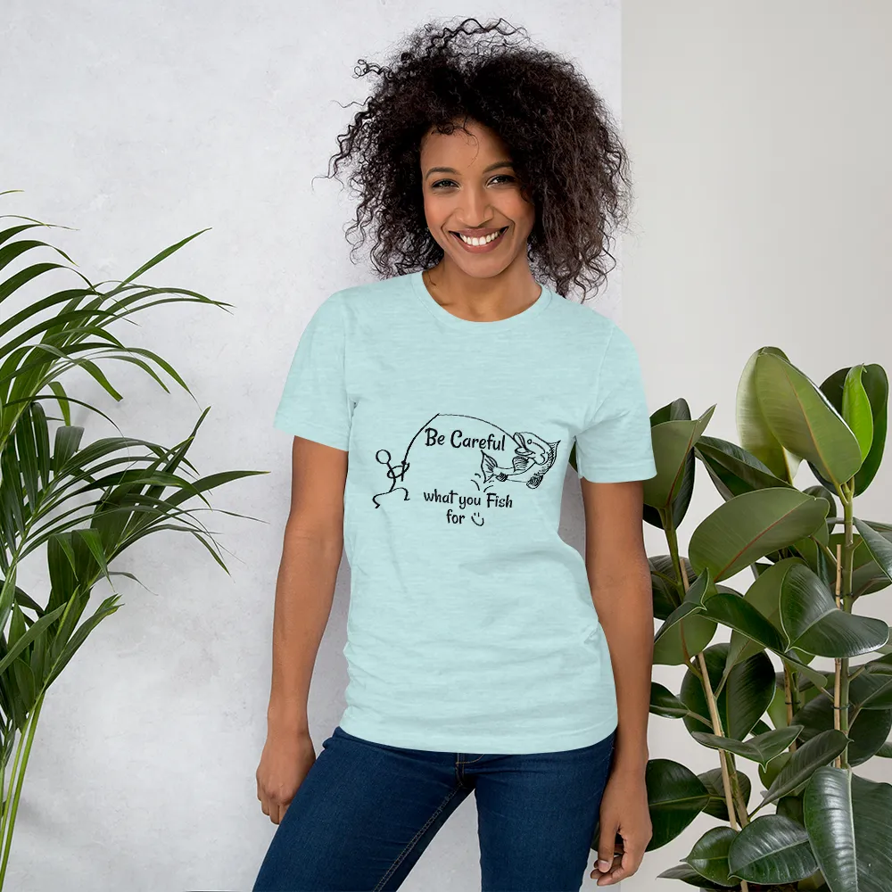 Be Careful what you Fish for, Short-Sleeve Unisex T-Shirt-Black Text
