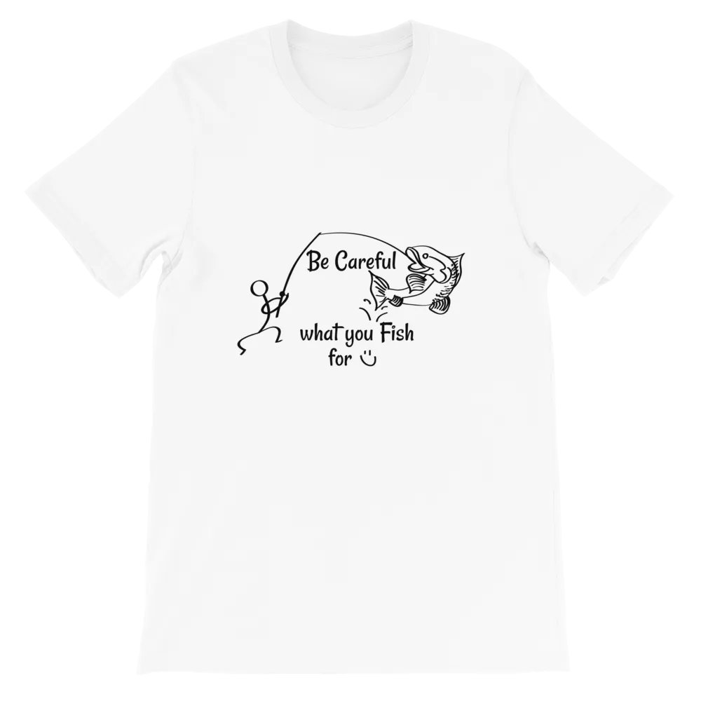 Be Careful what you Fish for, Short-Sleeve Unisex T-Shirt-Black Text