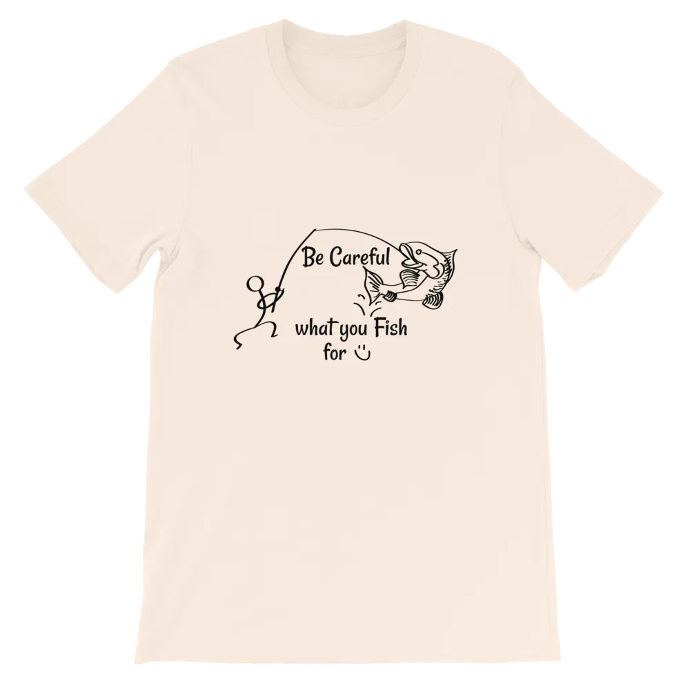 Be Careful what you Fish for, Short-Sleeve Unisex T-Shirt-Black Text