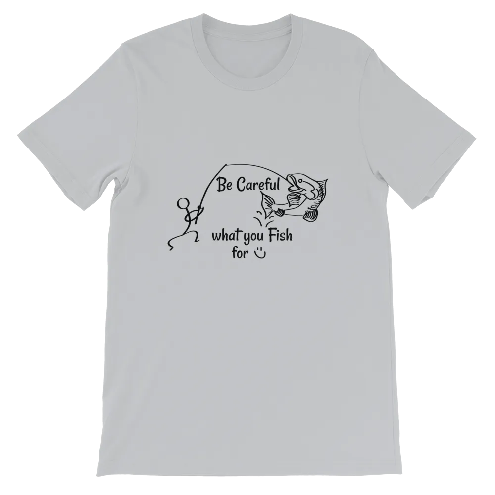 Be Careful what you Fish for, Short-Sleeve Unisex T-Shirt-Black Text
