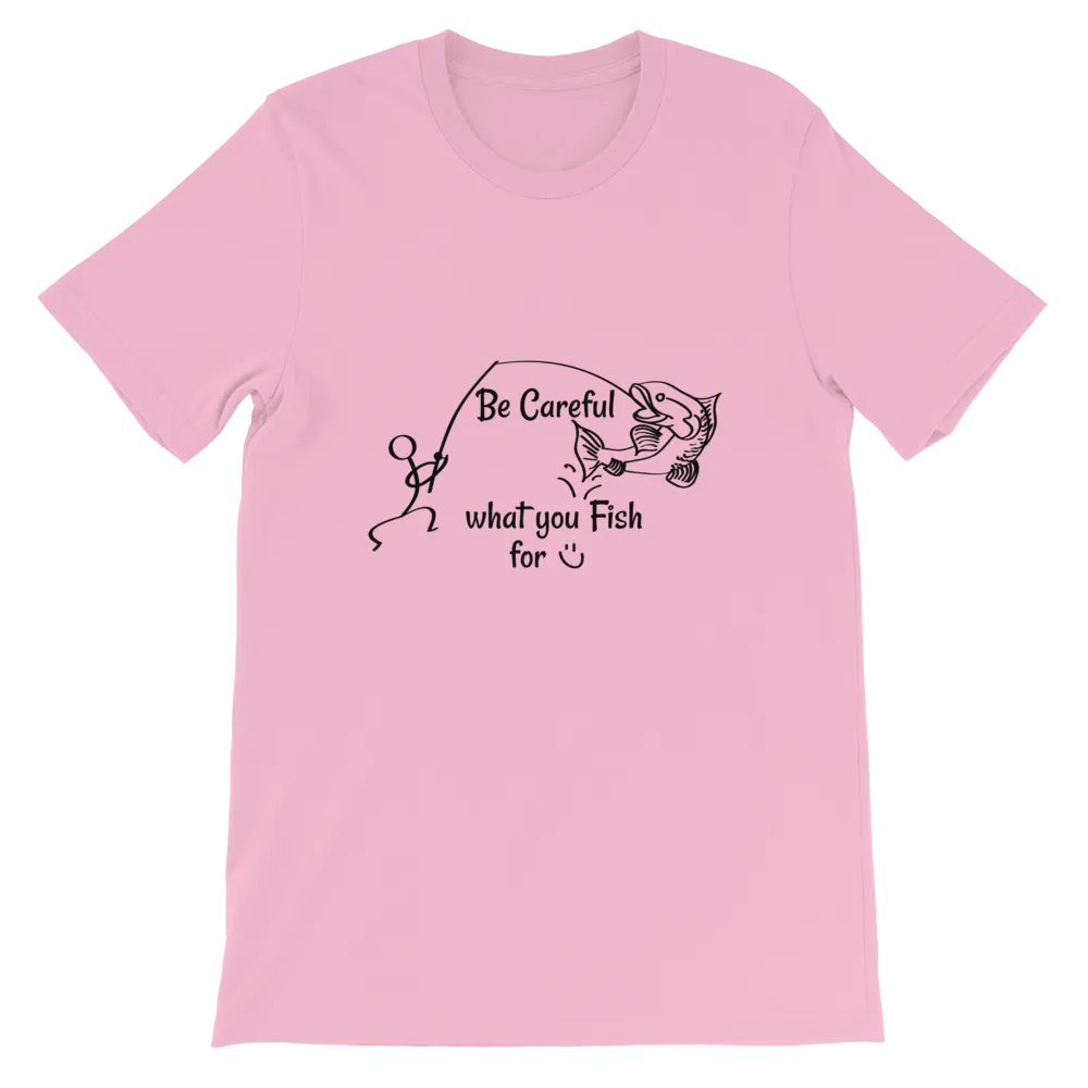 Be Careful what you Fish for, Short-Sleeve Unisex T-Shirt-Black Text