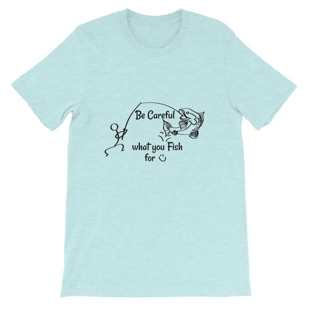 Be Careful what you Fish for, Short-Sleeve Unisex T-Shirt-Black Text