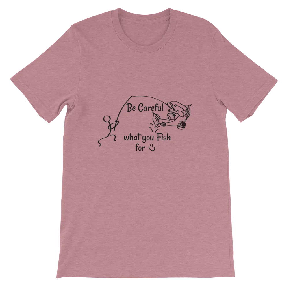 Be Careful what you Fish for, Short-Sleeve Unisex T-Shirt-Black Text