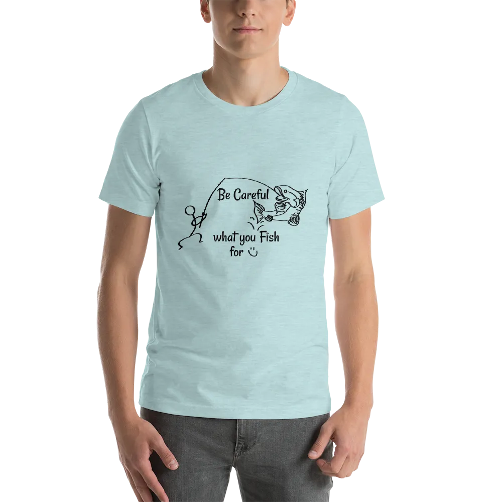 Be Careful what you Fish for, Short-Sleeve Unisex T-Shirt-Black Text