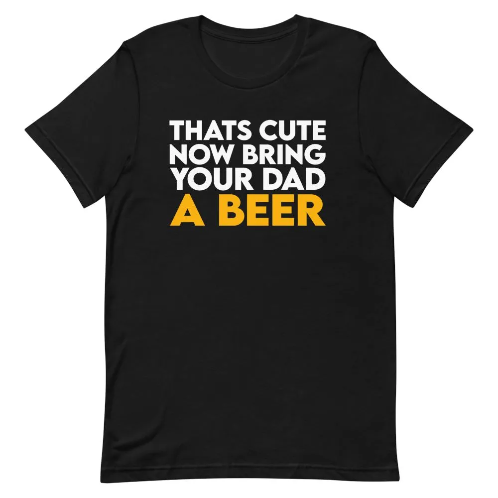 Bring Your Dad A Beer Shirt