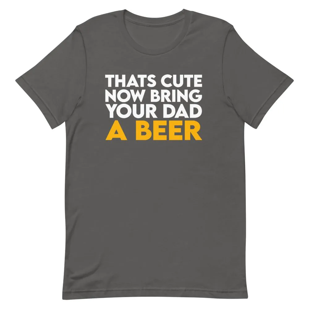 Bring Your Dad A Beer Shirt