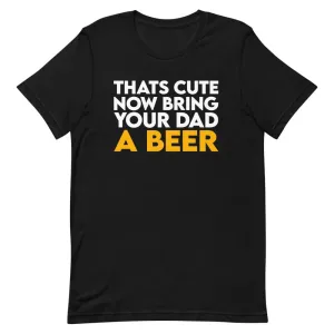 Bring Your Dad A Beer Shirt