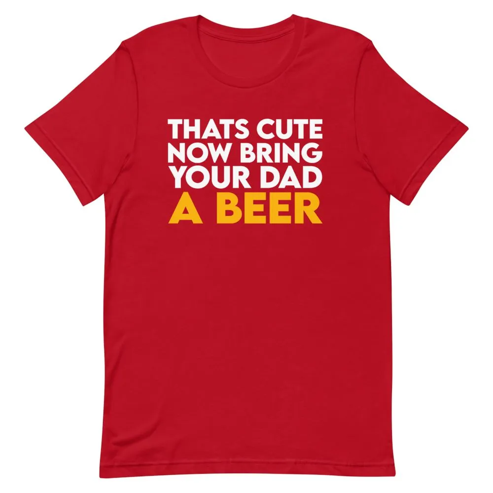 Bring Your Dad A Beer Shirt