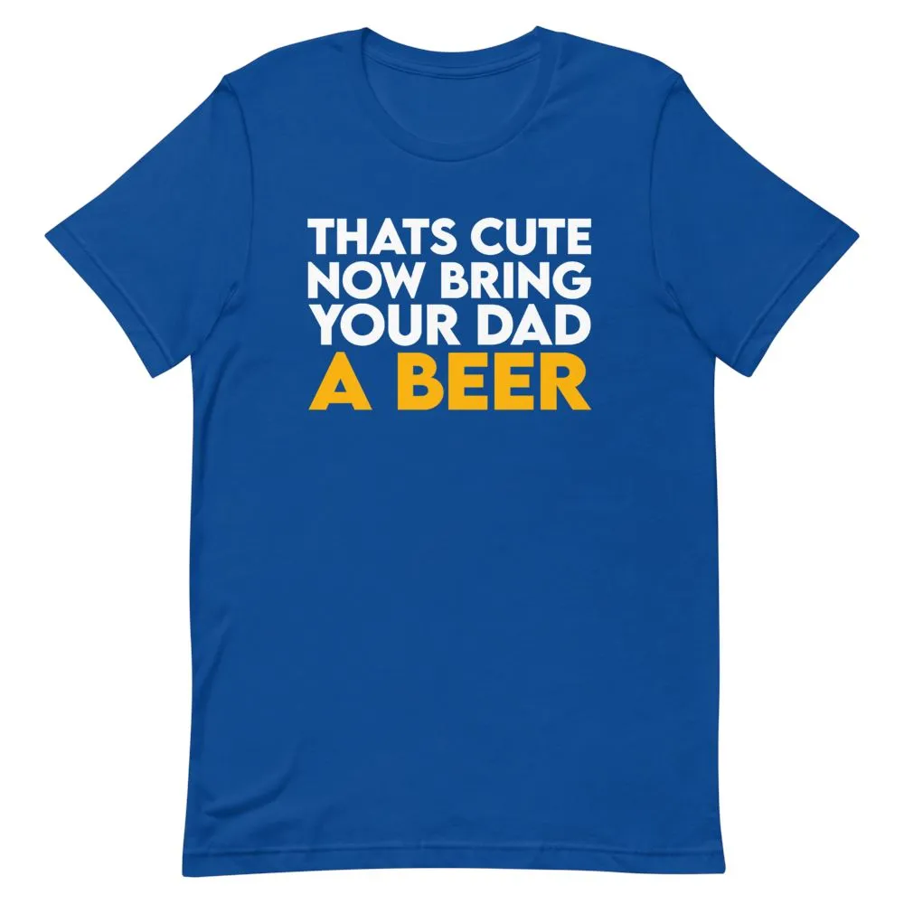 Bring Your Dad A Beer Shirt