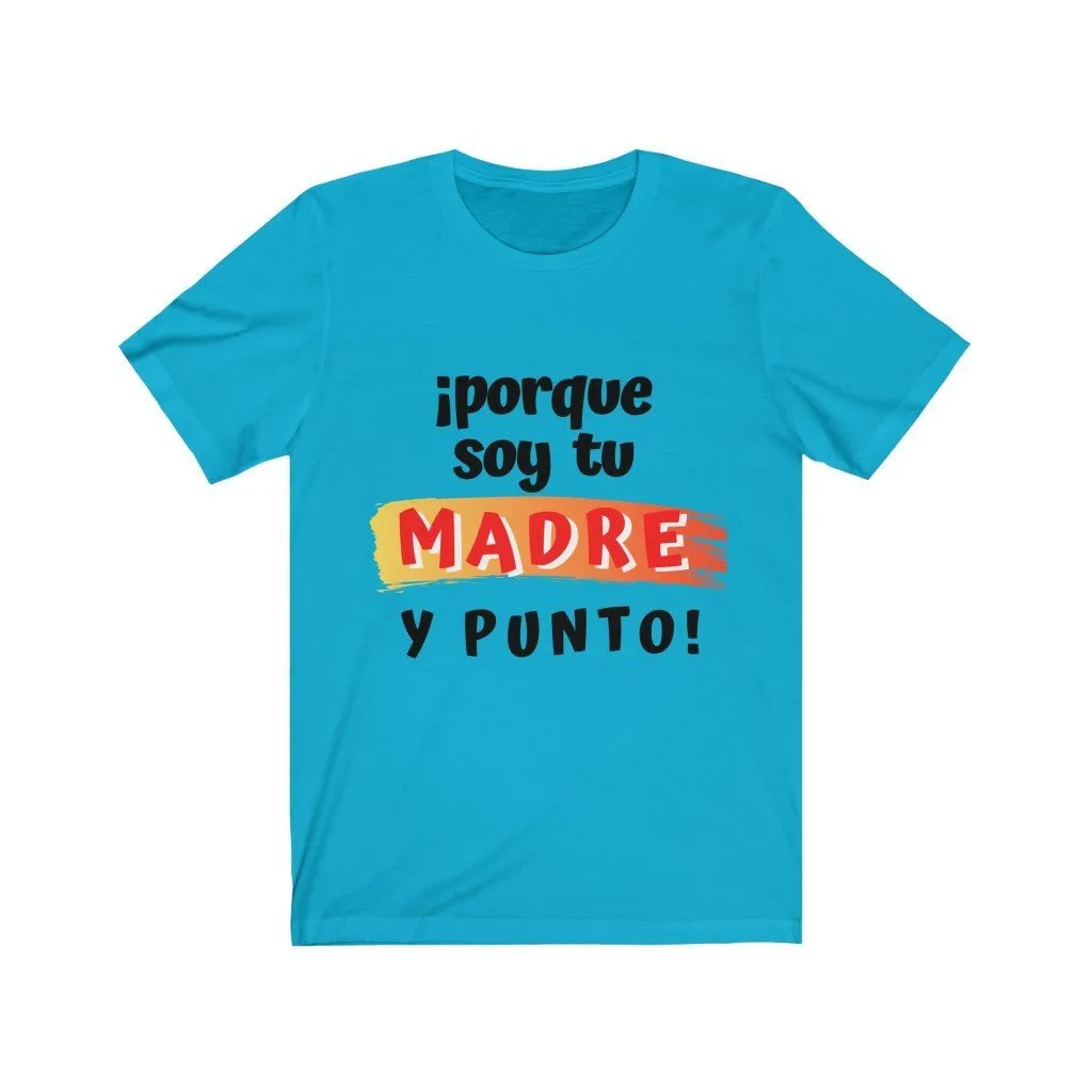 Camiseta: Porque soy tu Madre y Punto! - Escoge tu color favorito