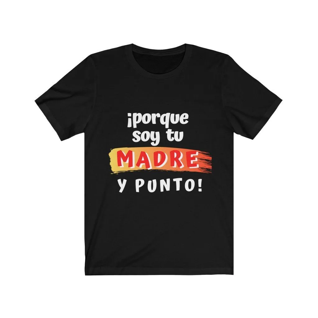 Camiseta: Porque soy tu Madre y Punto! - Escoge tu color favorito