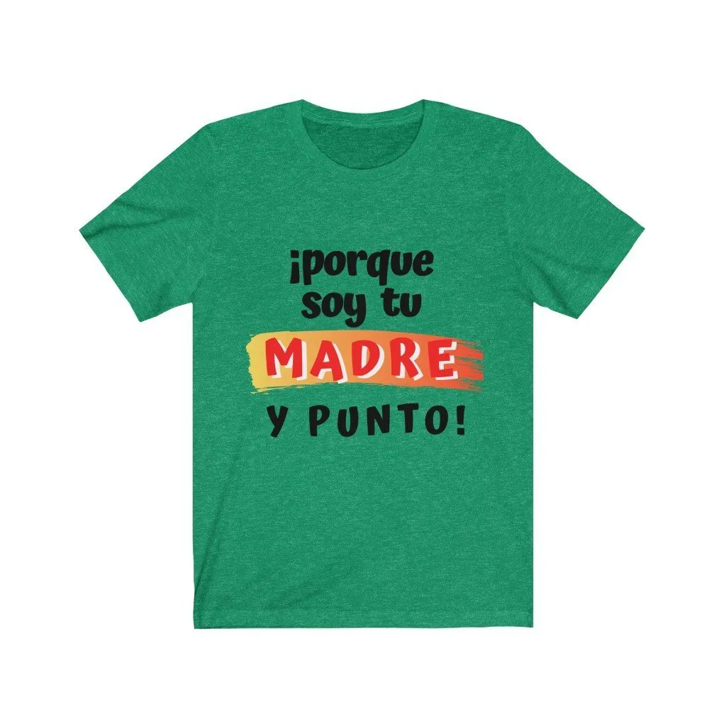 Camiseta: Porque soy tu Madre y Punto! - Escoge tu color favorito
