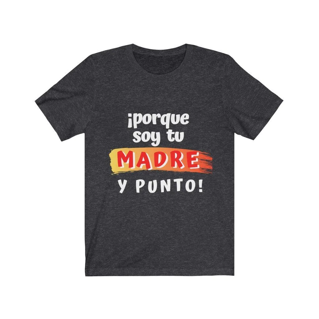 Camiseta: Porque soy tu Madre y Punto! - Escoge tu color favorito
