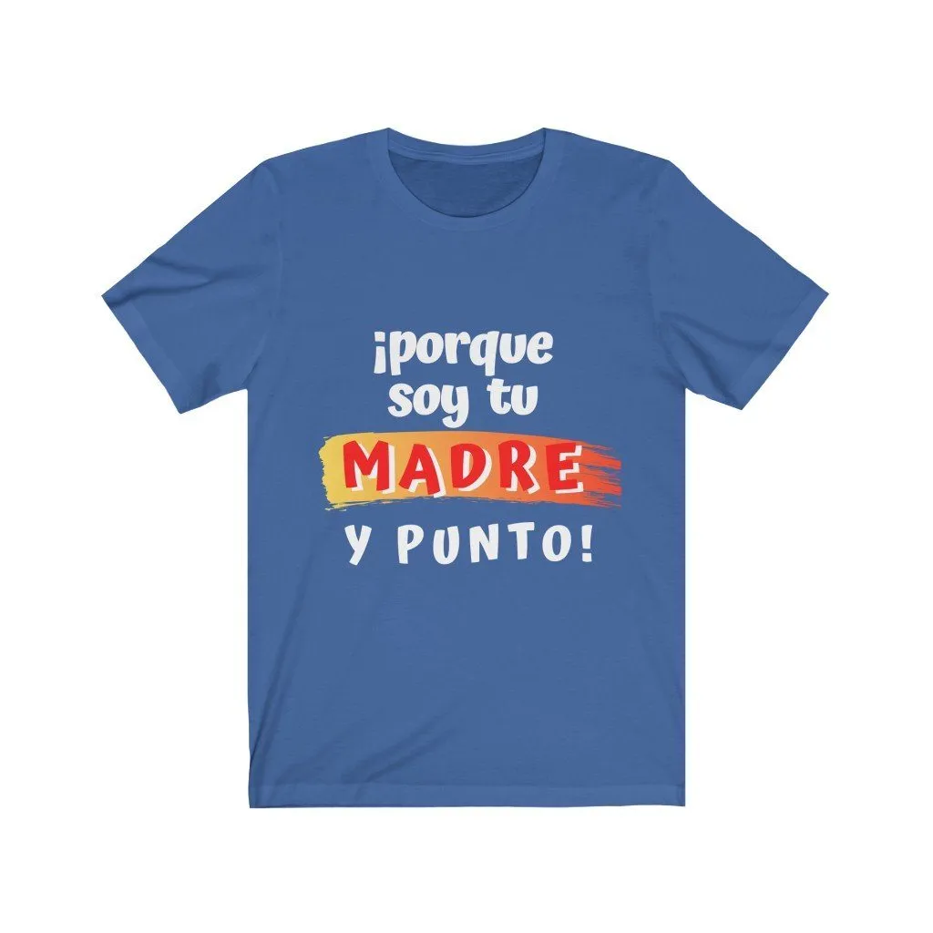 Camiseta: Porque soy tu Madre y Punto! - Escoge tu color favorito