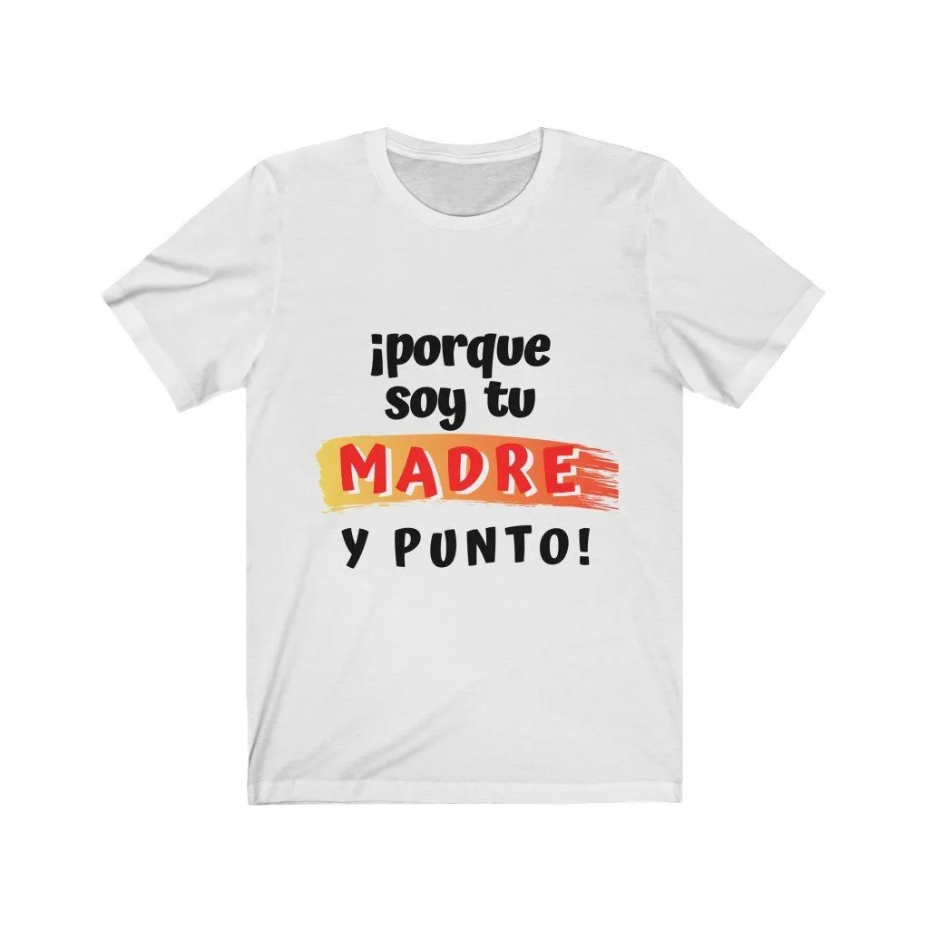 Camiseta: Porque soy tu Madre y Punto! - Escoge tu color favorito