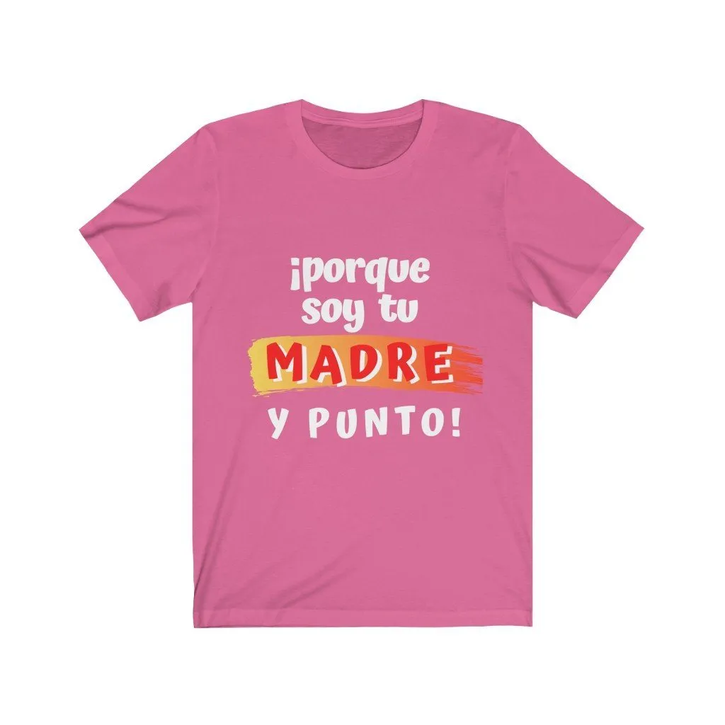 Camiseta: Porque soy tu Madre y Punto! - Escoge tu color favorito