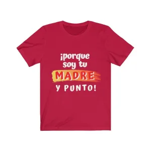 Camiseta: Porque soy tu Madre y Punto! - Escoge tu color favorito