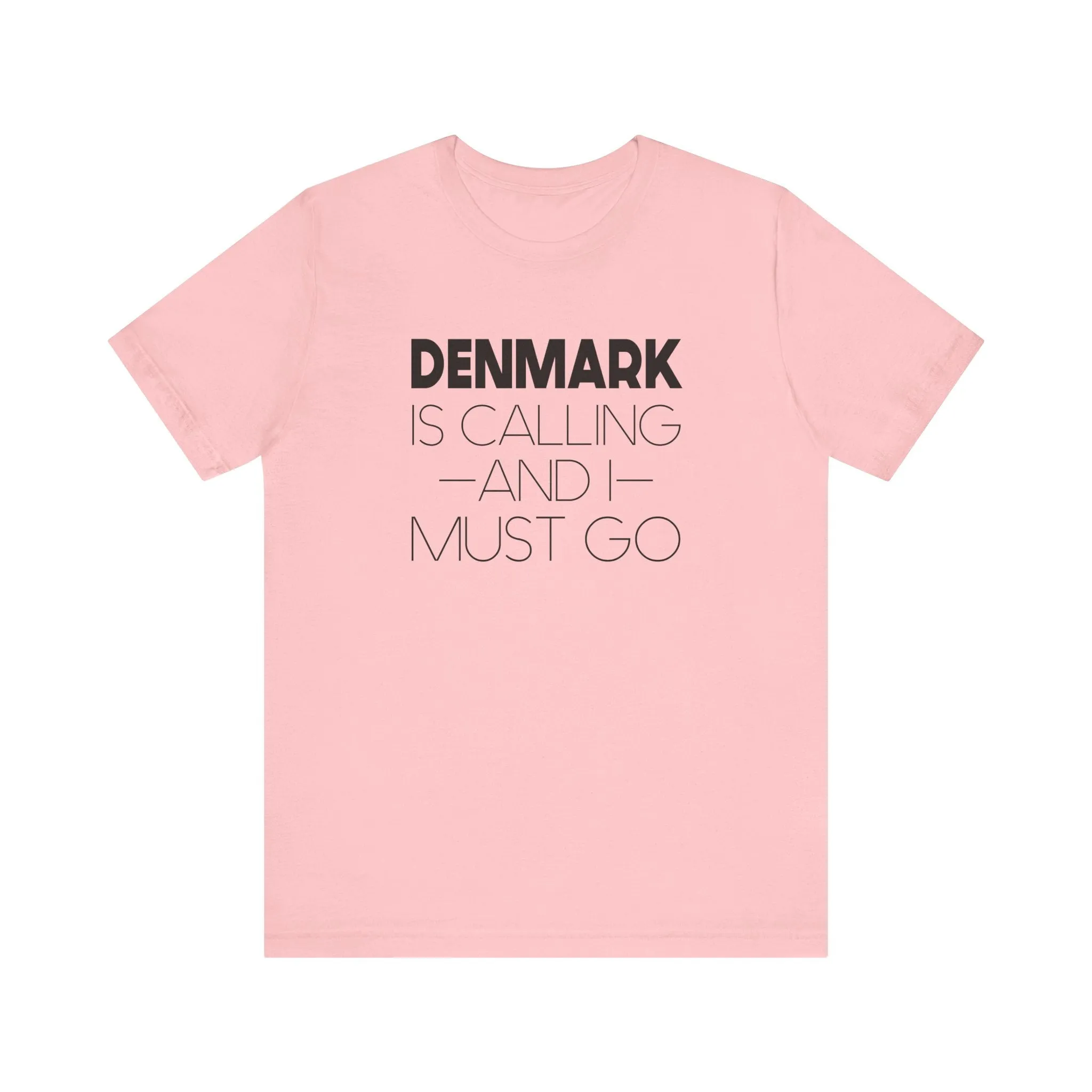 Denmark is Calling and I Must Go Unisex T-Shirt