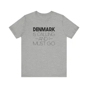 Denmark is Calling and I Must Go Unisex T-Shirt