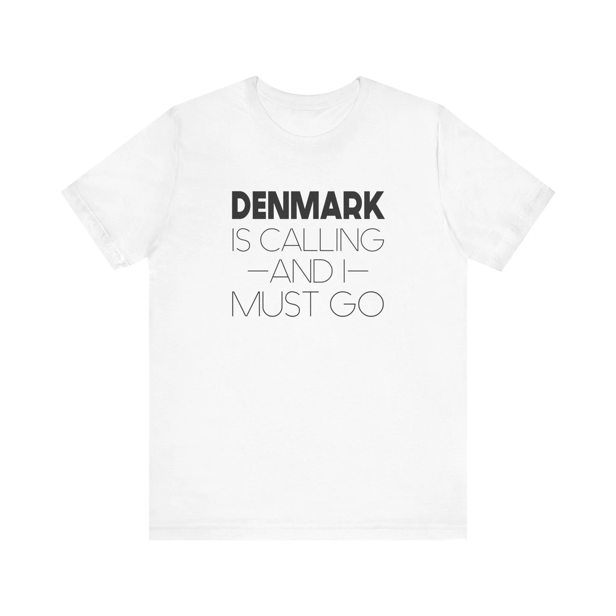 Denmark is Calling and I Must Go Unisex T-Shirt