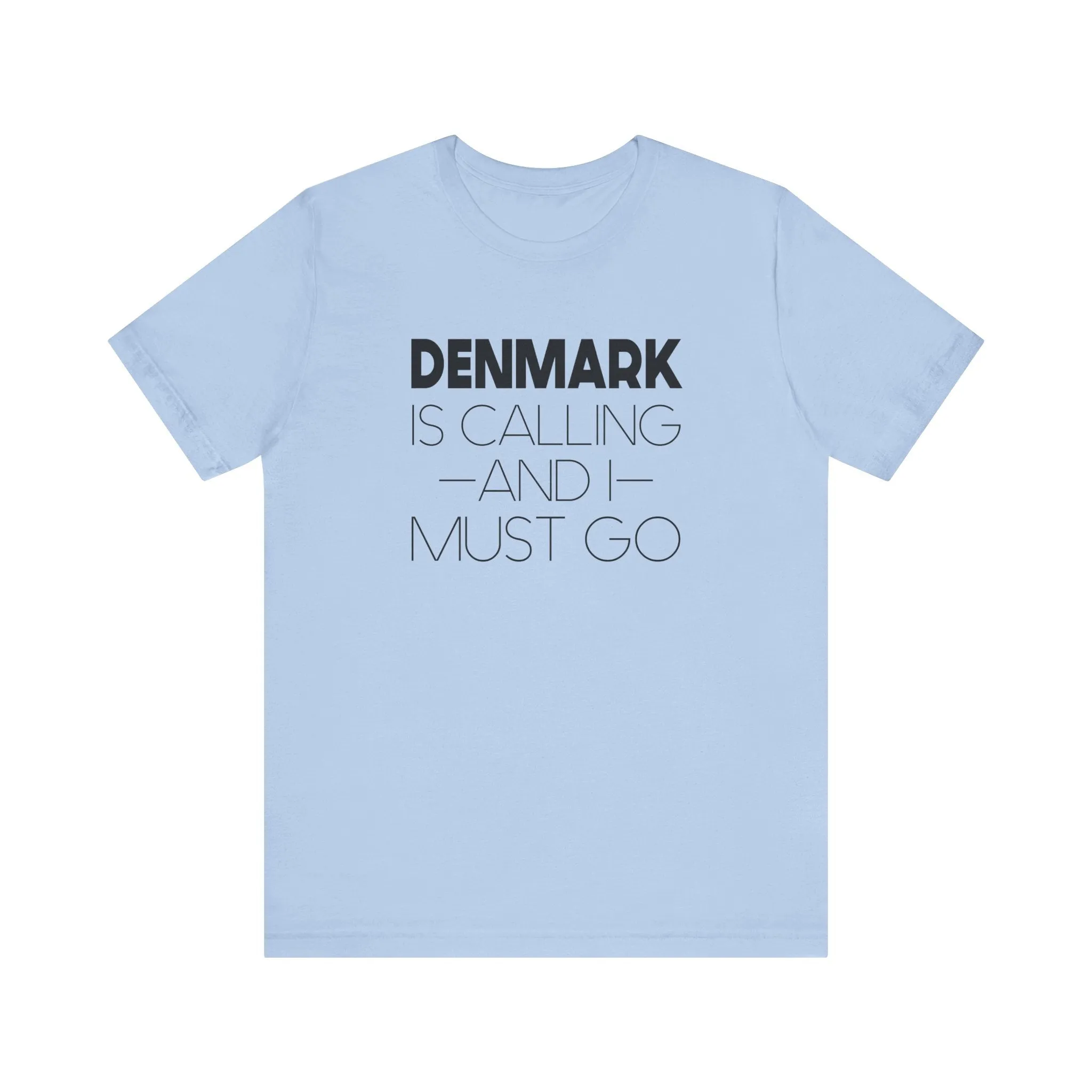 Denmark is Calling and I Must Go Unisex T-Shirt