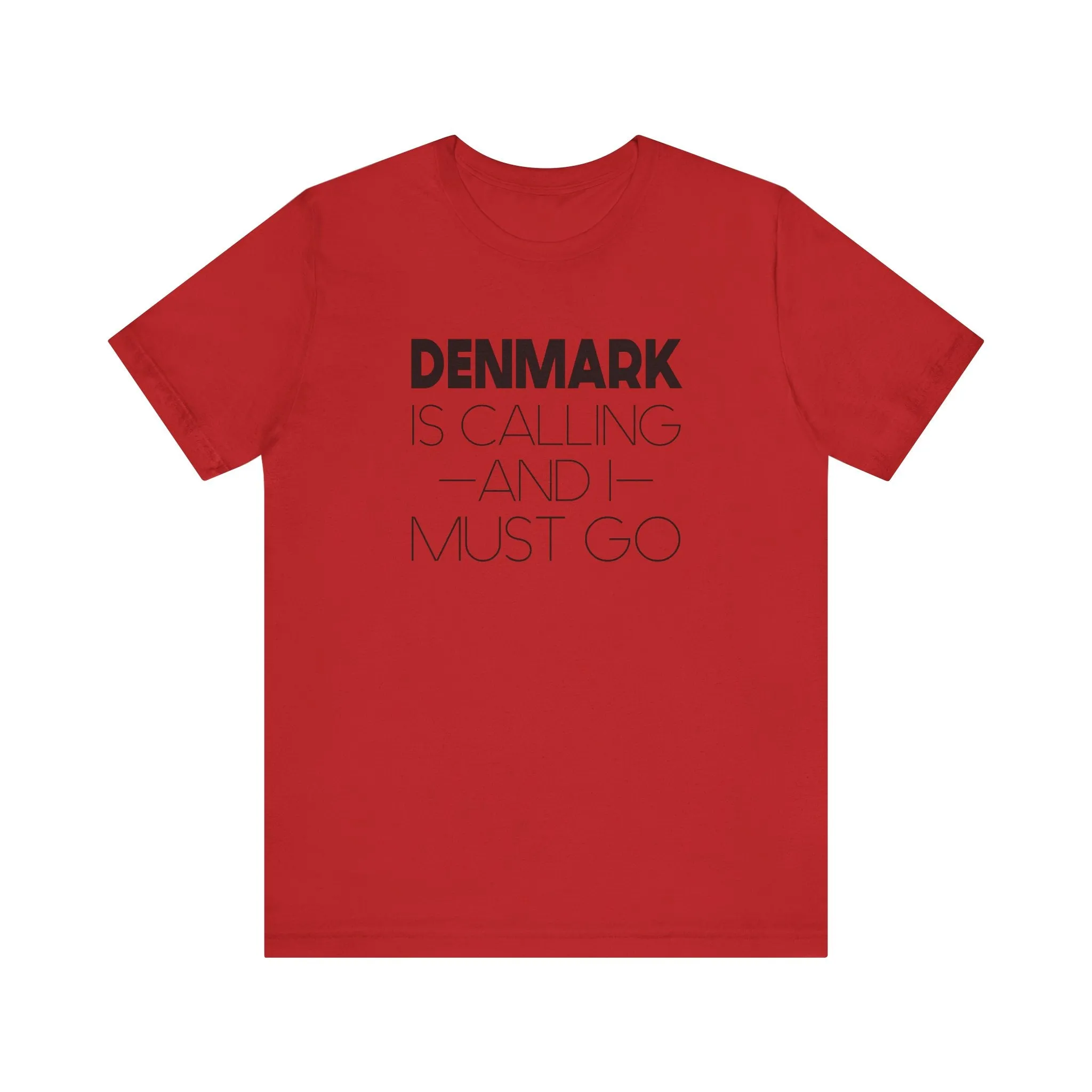 Denmark is Calling and I Must Go Unisex T-Shirt