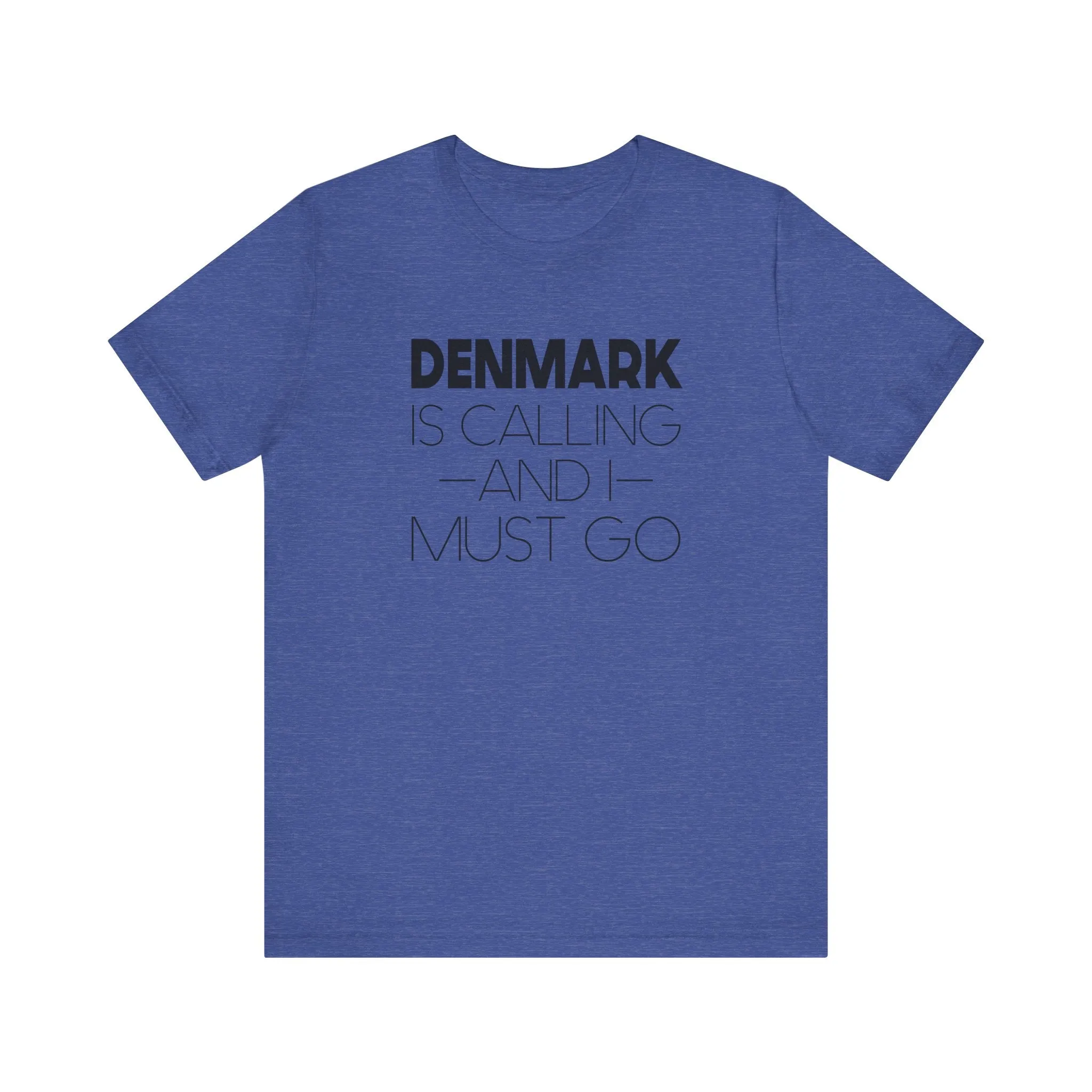 Denmark is Calling and I Must Go Unisex T-Shirt