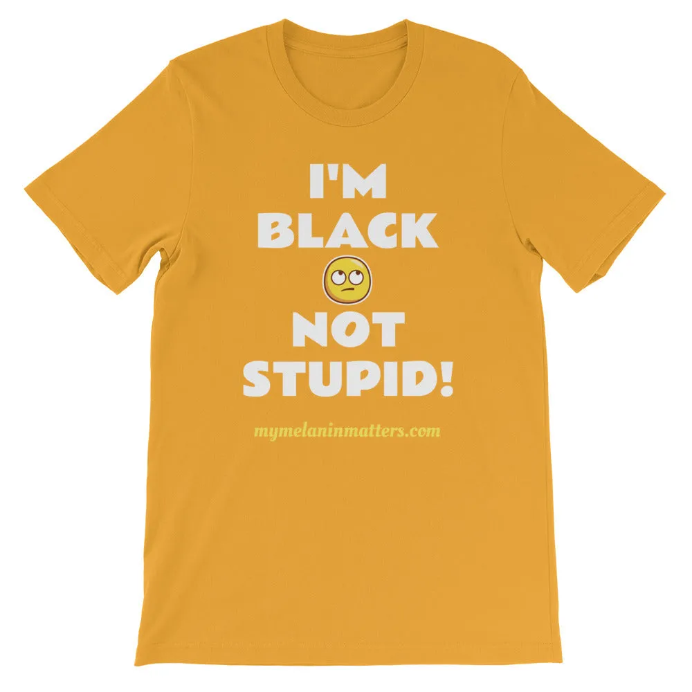 I'm Black Not Stupid! - HIGH QUALITY Short-Sleeve Unisex T-Shirt