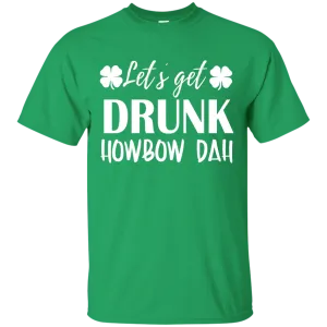 Let's Get Drunk Howbow Dah shirt