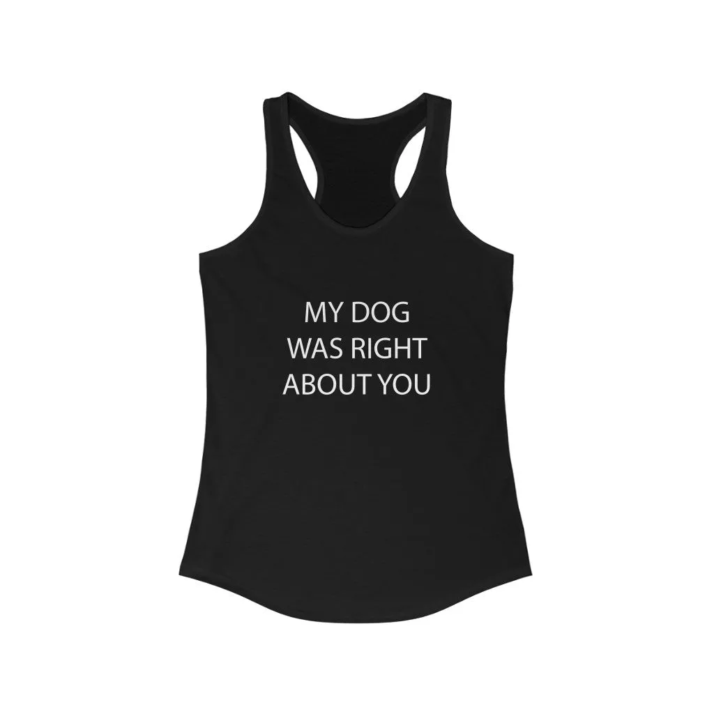 My Dog Was Right About You - Fitted Racerback Tank