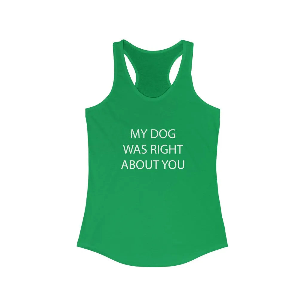 My Dog Was Right About You - Fitted Racerback Tank