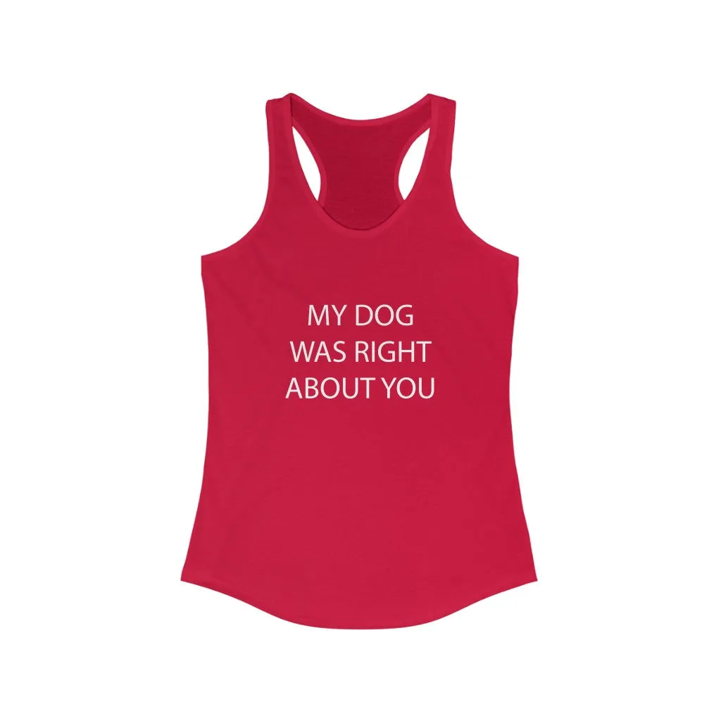 My Dog Was Right About You - Fitted Racerback Tank