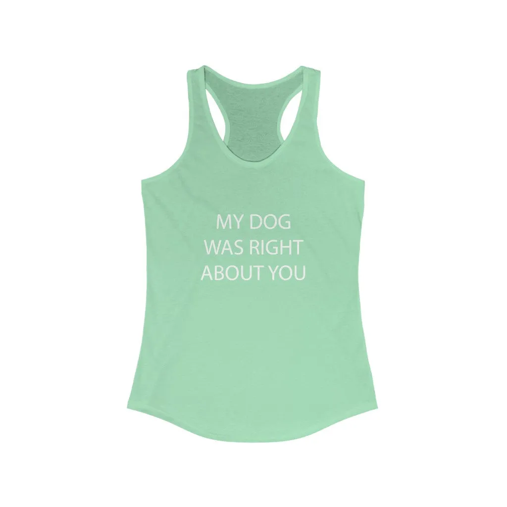 My Dog Was Right About You - Fitted Racerback Tank
