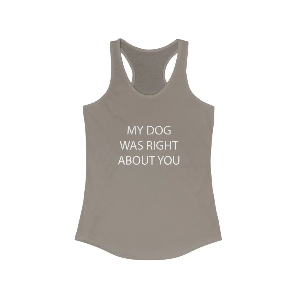 My Dog Was Right About You - Fitted Racerback Tank