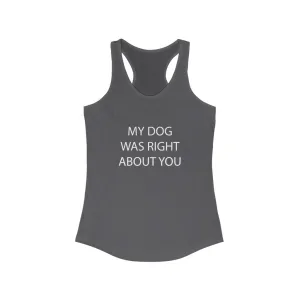 My Dog Was Right About You - Fitted Racerback Tank