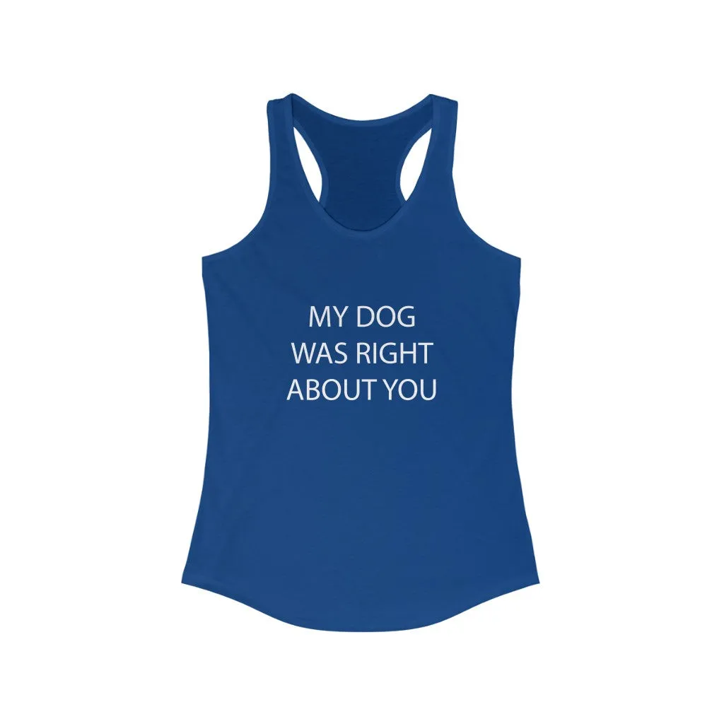My Dog Was Right About You - Fitted Racerback Tank
