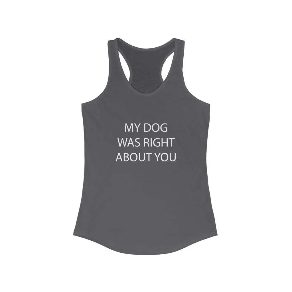 My Dog Was Right About You - Fitted Racerback Tank