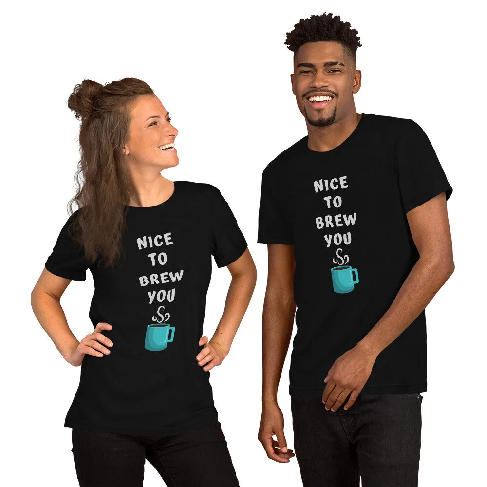 Nice To Brew You T-Shirt
