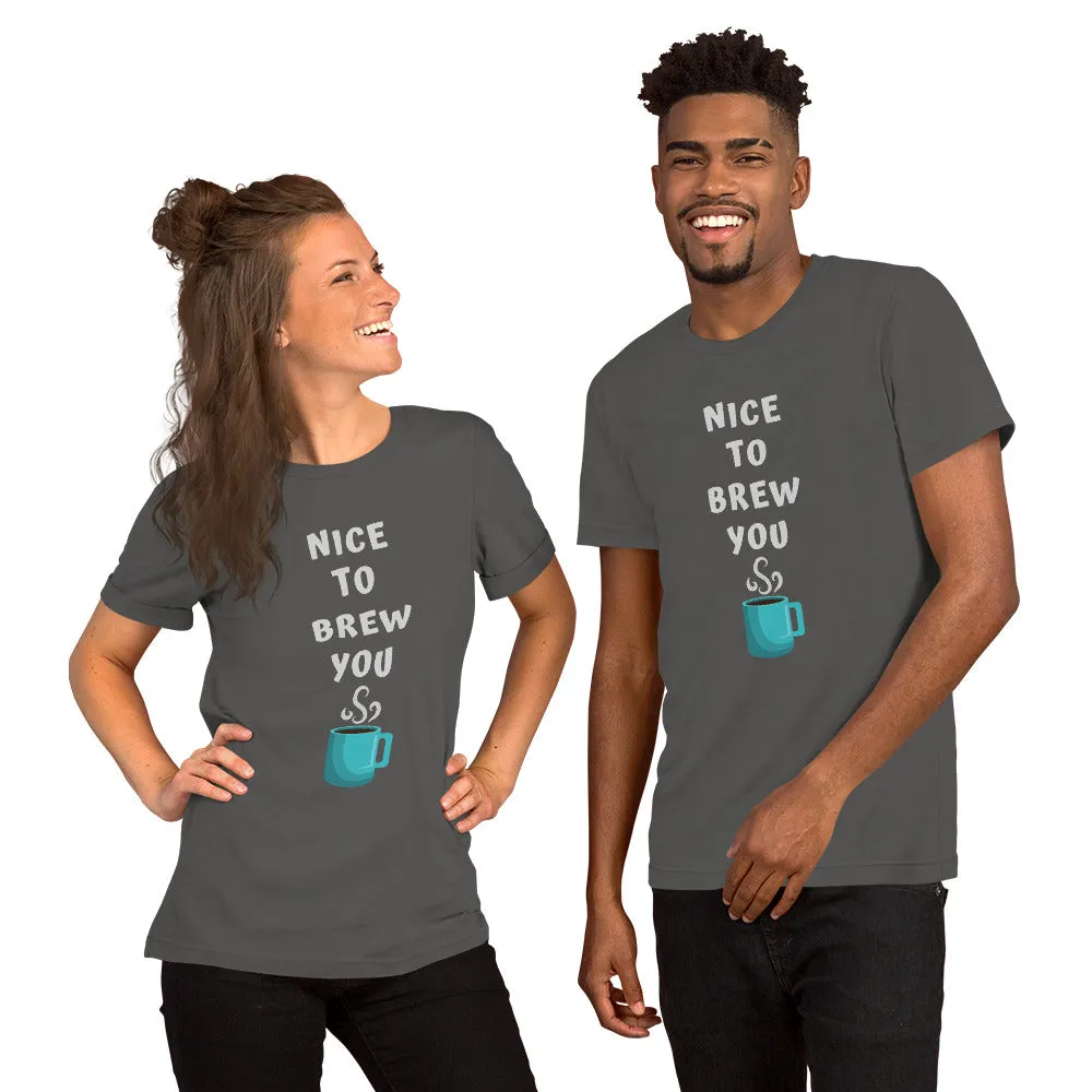 Nice To Brew You T-Shirt