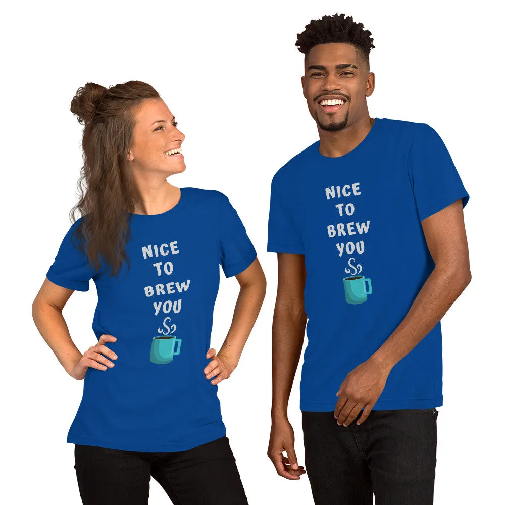 Nice To Brew You T-Shirt