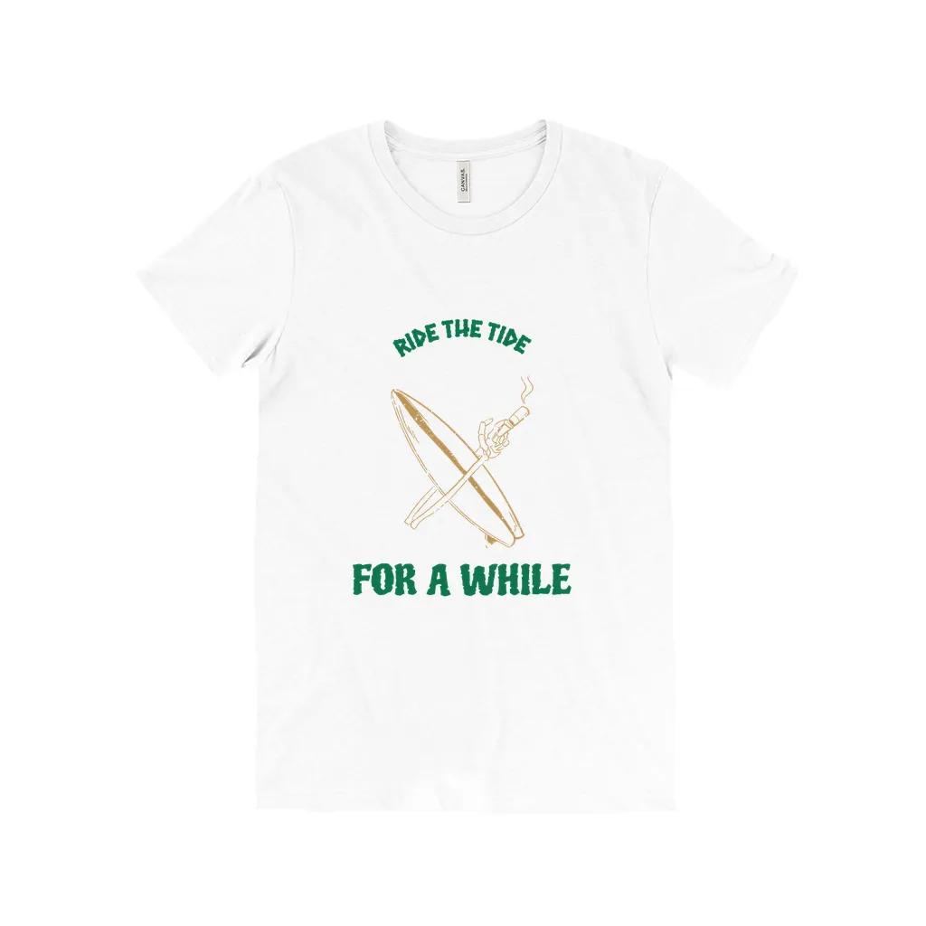 Ride The Tide For A While - Unisex T-Shirt
