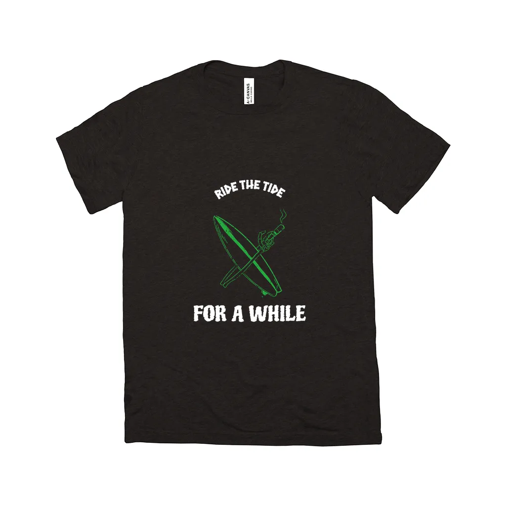 Ride The Tide For A While - Unisex T-Shirt