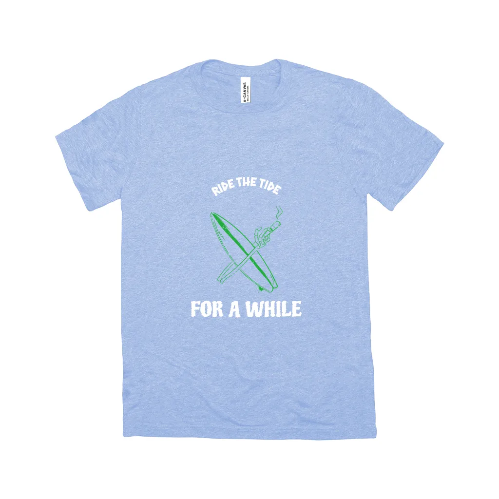 Ride The Tide For A While - Unisex T-Shirt
