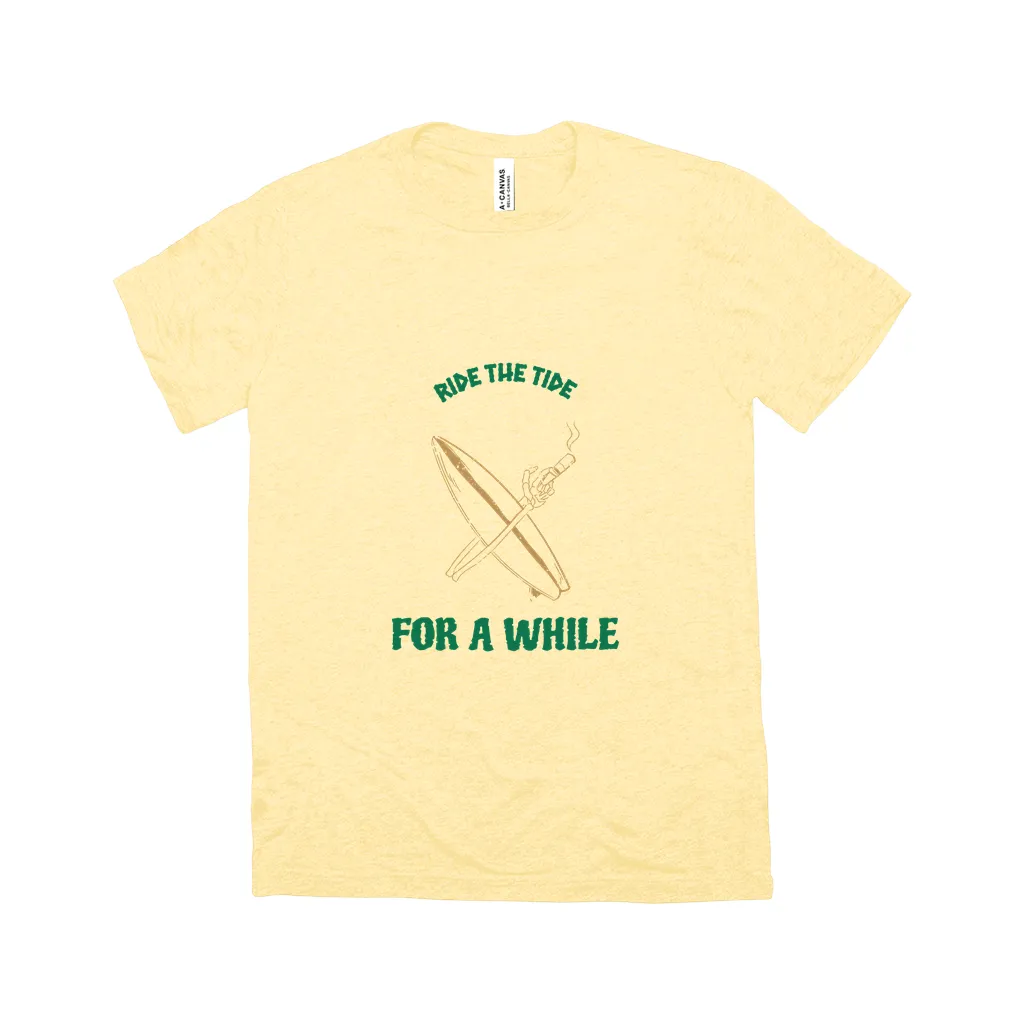 Ride The Tide For A While - Unisex T-Shirt