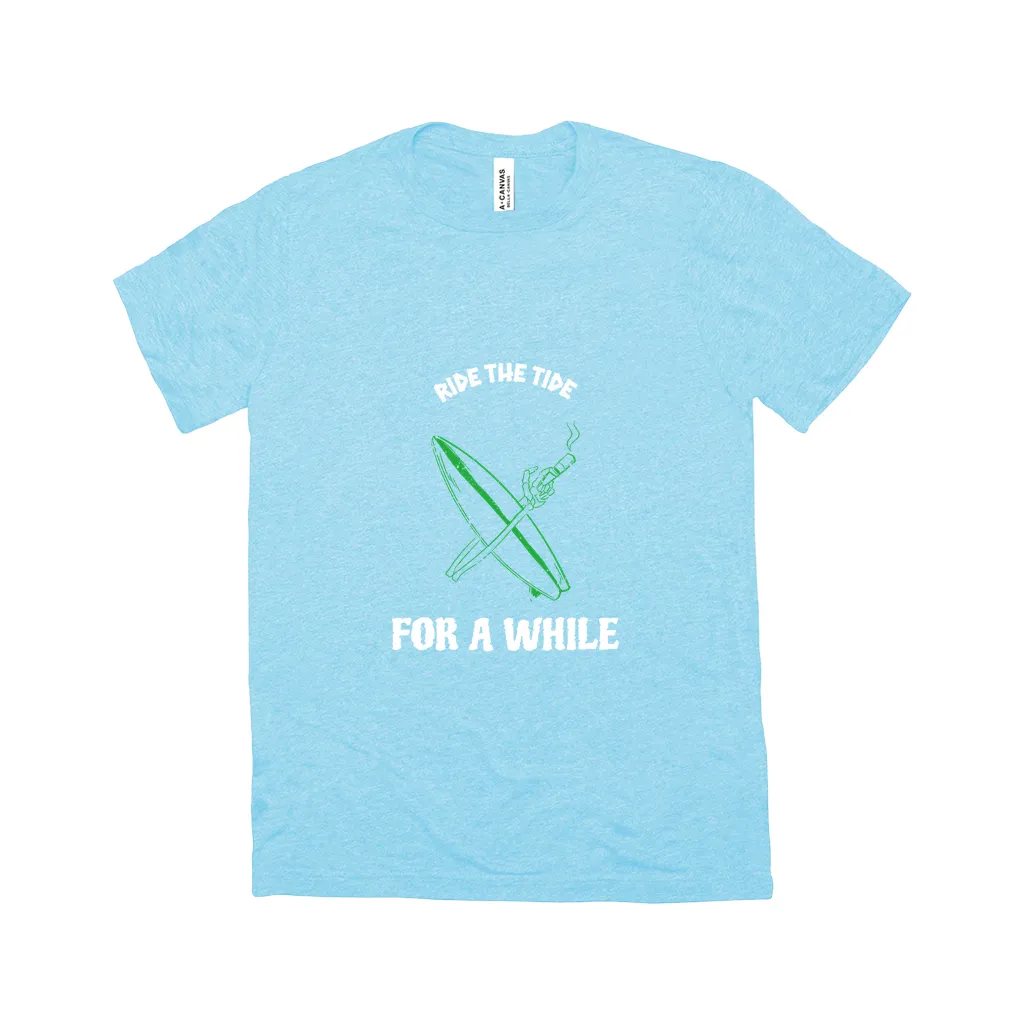 Ride The Tide For A While - Unisex T-Shirt