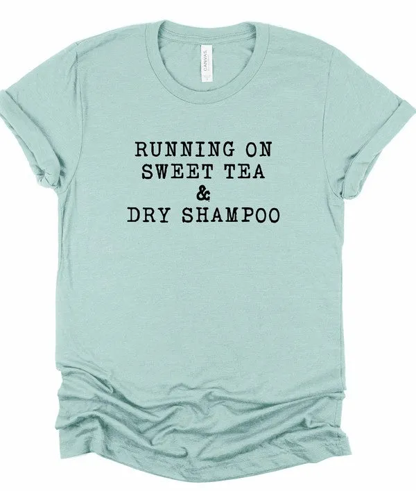 Running on Sweet Tea & Dry Shampoo Tee