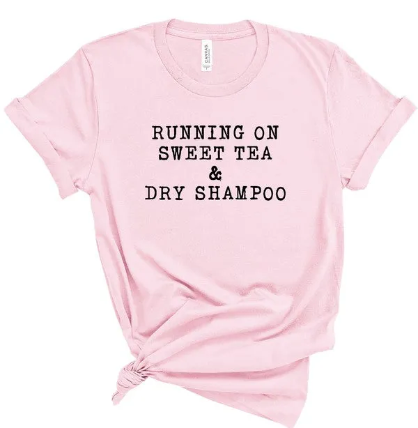 Running on Sweet Tea & Dry Shampoo Tee
